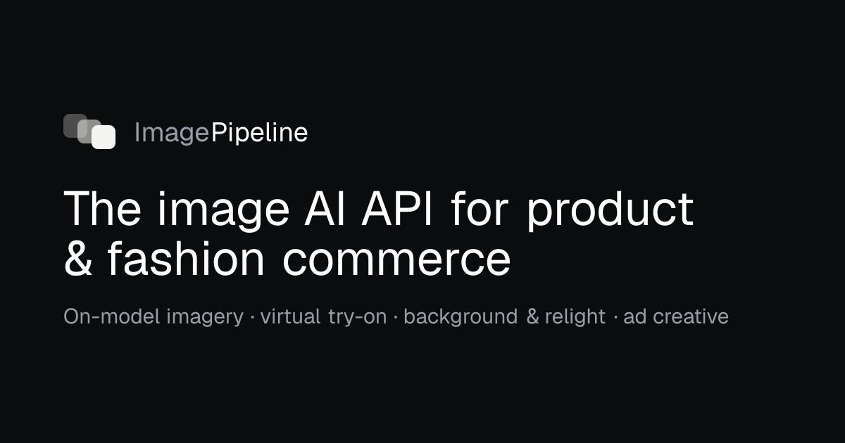 Screenshot of ImagePipeline, One image API for on-model catalogue, try-on and ad visuals